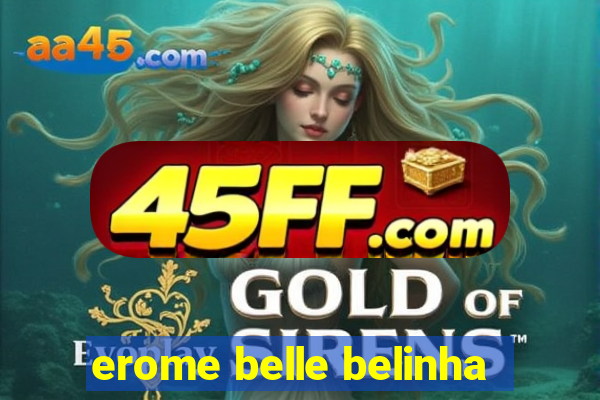 erome belle belinha